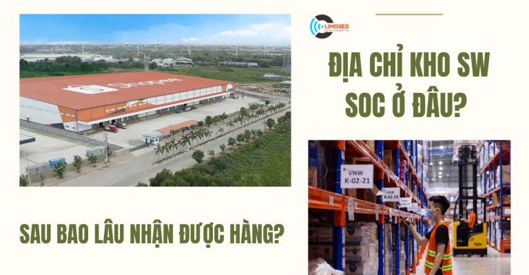 Địa chỉ kho SW SOC ở đâu Sau bao lâu nhận được hàng