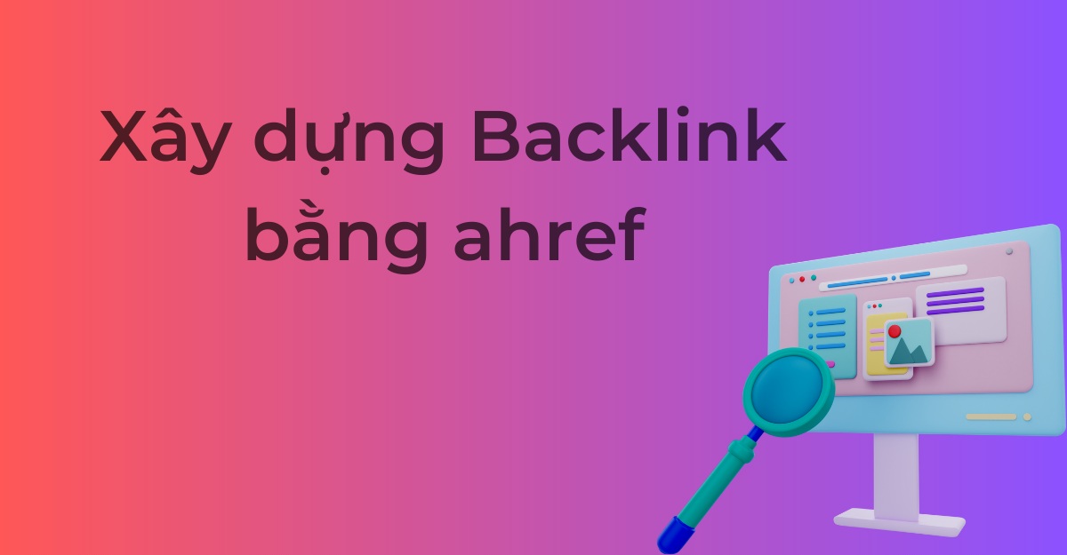 Xây dựng Backlink bằng Ahref