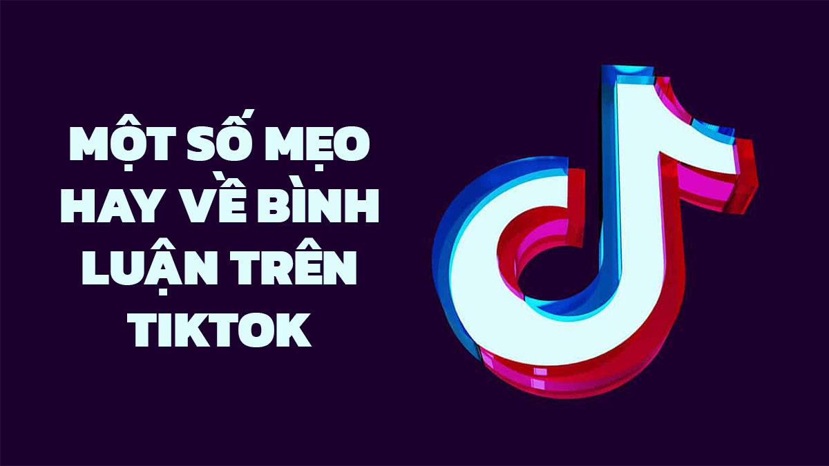 Một số mẹo hay về bình luận trên TikTok