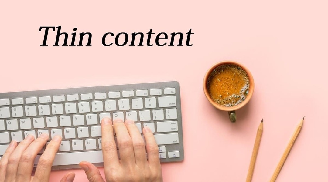 thin content sẽ ảnh hưởng đến seo website của bạn như thế nào