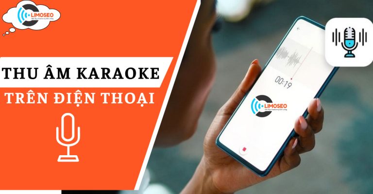 Cách thu âm karaoke trên điện thoại đơn giản dễ làm