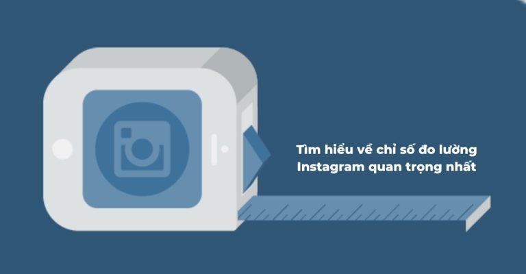 Tìm hiểu về chỉ số đo lường Instagram quan trọng nhất