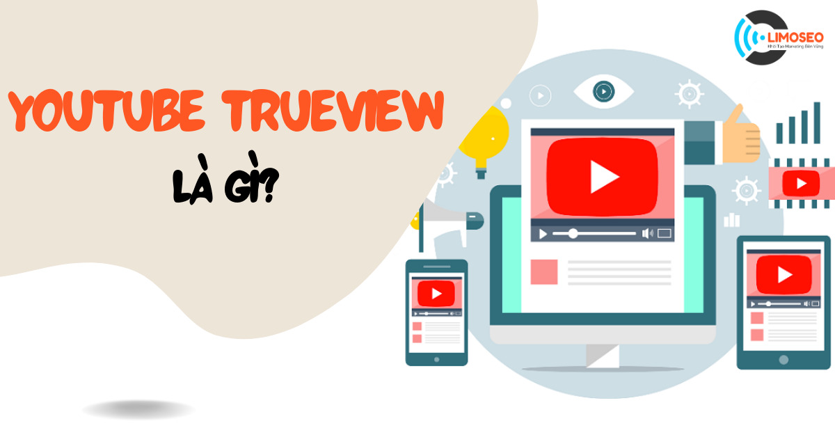 Youtube trueview là gì_ Tính phí quảng cáo Youtube TrueView