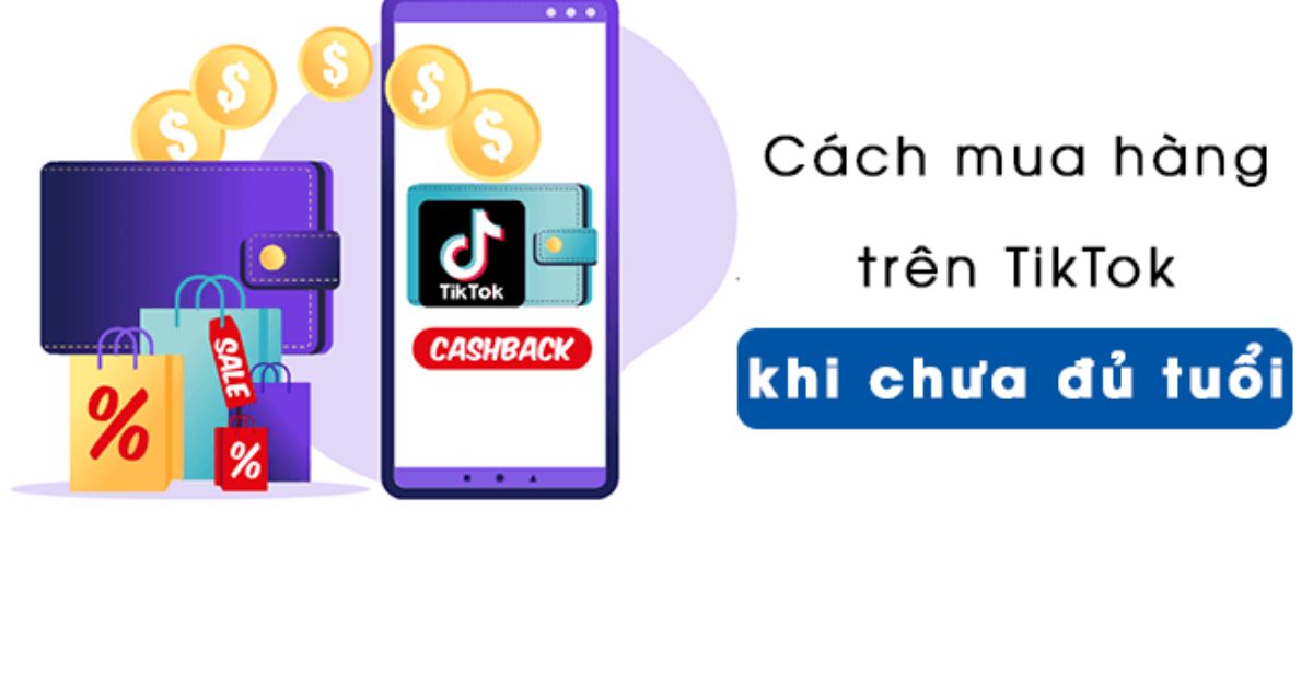 cách mua hàng trên tiktok shop khi chưa đủ tuổi