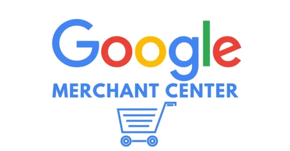 Google Merchant Center là gì? Cập nhật phiên bản mới nhất