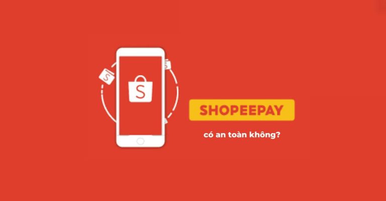 Ví shopeepay có an toàn không? Cách đăng ký ví Shopeepay