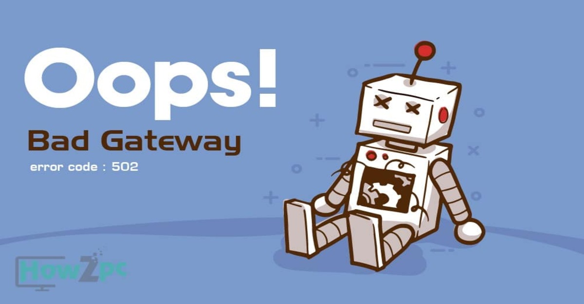 502 Bad Gateway là gì Cách khắc phục lỗi 502 Bad Gateway