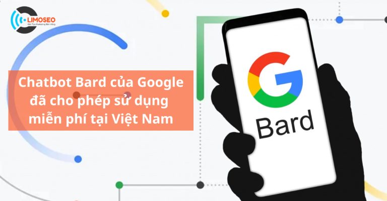 Chatbot Bard của Google đã cho phép sử dụng miễn phí tại Việt Nam