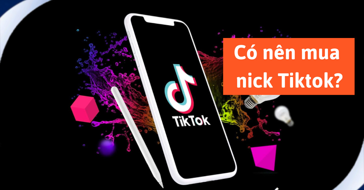 Có nên mua nick tiktok