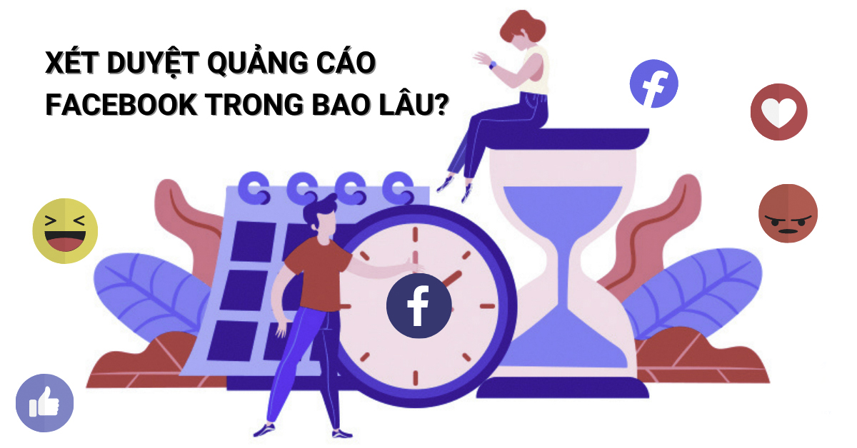 Facebook xét duyệt quảng cáo trong bao lâu