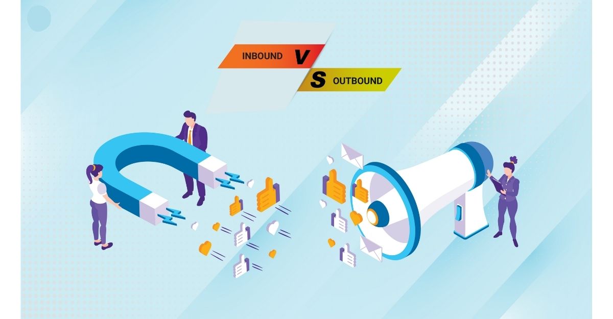 Hãy cùng xem inbound marketing và outbound marketing là gì