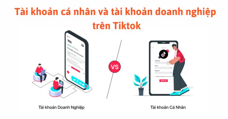 Tài khoản cá nhân và tài khoản doanh nghiệp trên Tiktok