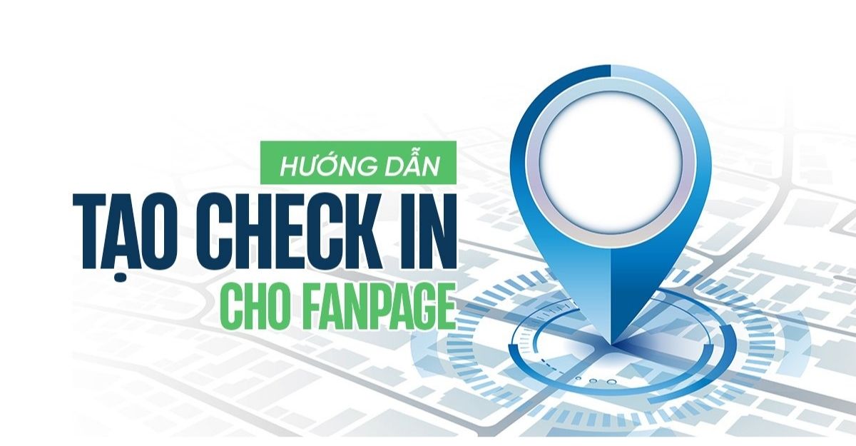 Tại sao bạn nên tạo check in cho fanpage Facebook của mình