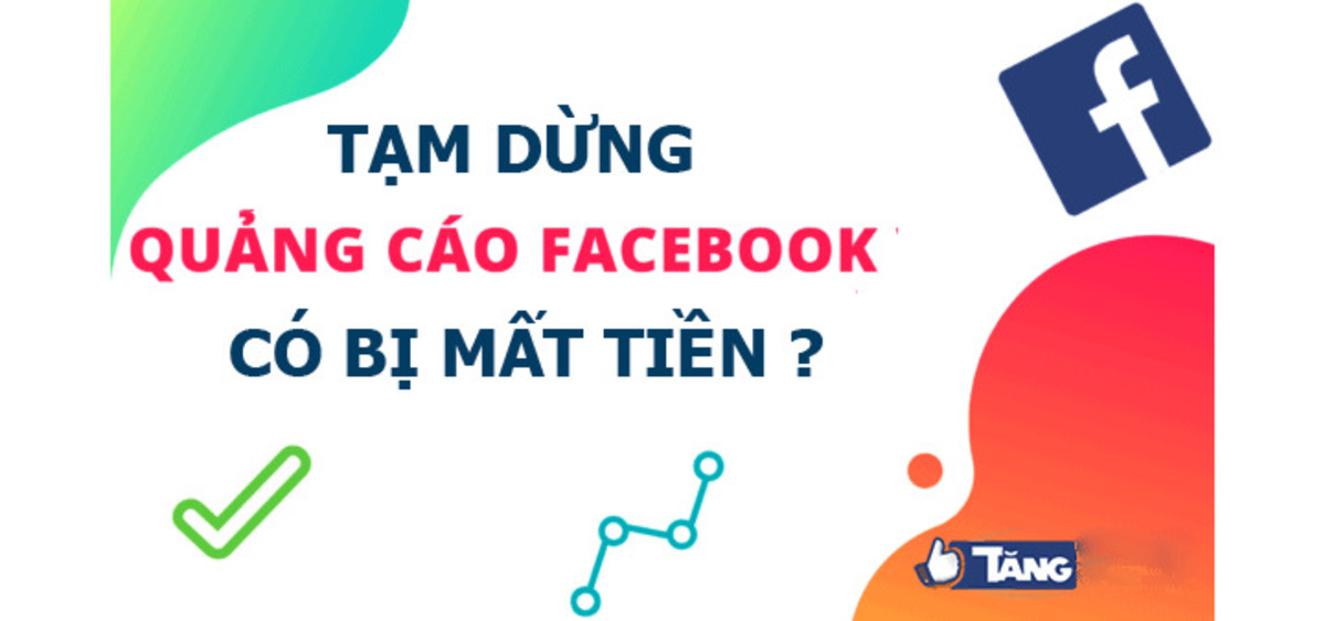 Tạm dừng quảng cáo facebook có bị trừ tiền không