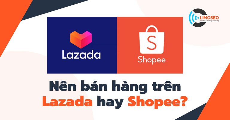 Đánh giá chi tiết: Nên bán hàng trên Lazada hay Shopee?