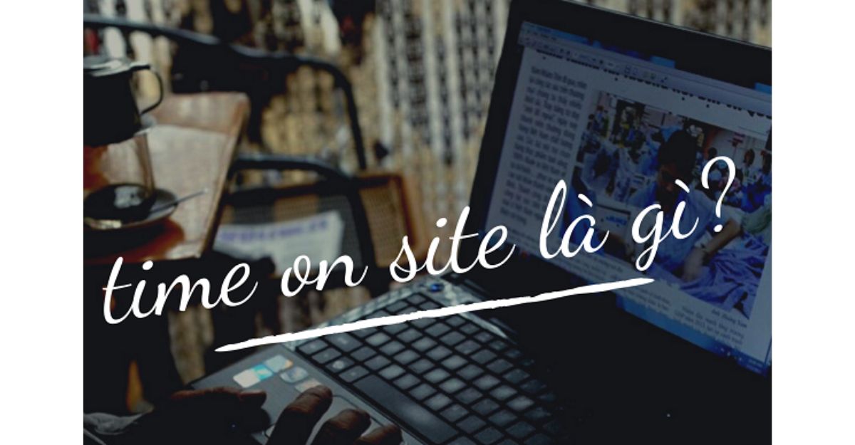 Định nghĩa Time on site là gì?