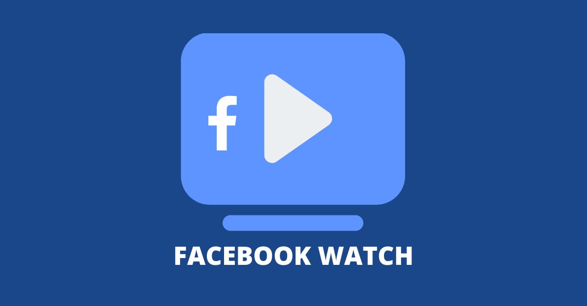 Facebook watch là gì? Tìm Hiểu về Facebook Watch toàn tập