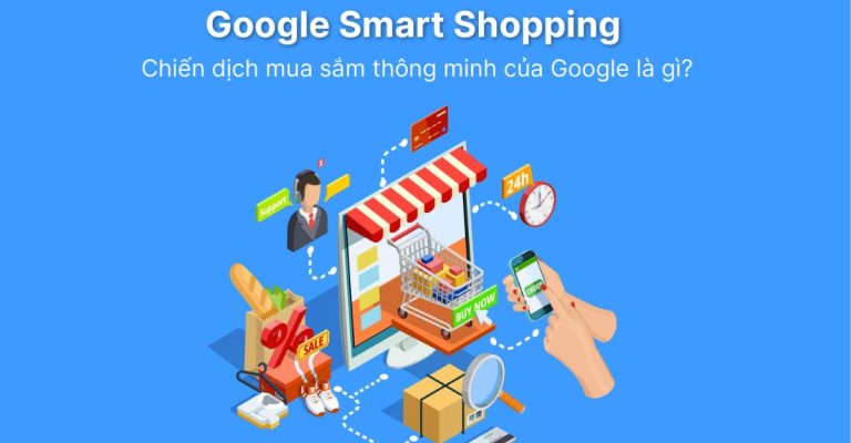 Google smart shopping là gì? Cách tối ưu quảng cáo hiệu quả