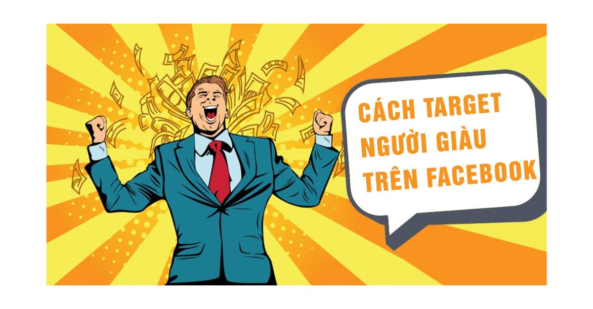 Target khách hàng giàu có trên facebook qua hành vi, sở thích