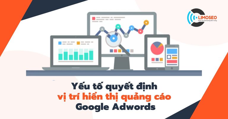 Yếu tố quyết định vị trí hiển thị quảng cáo Google Adwords