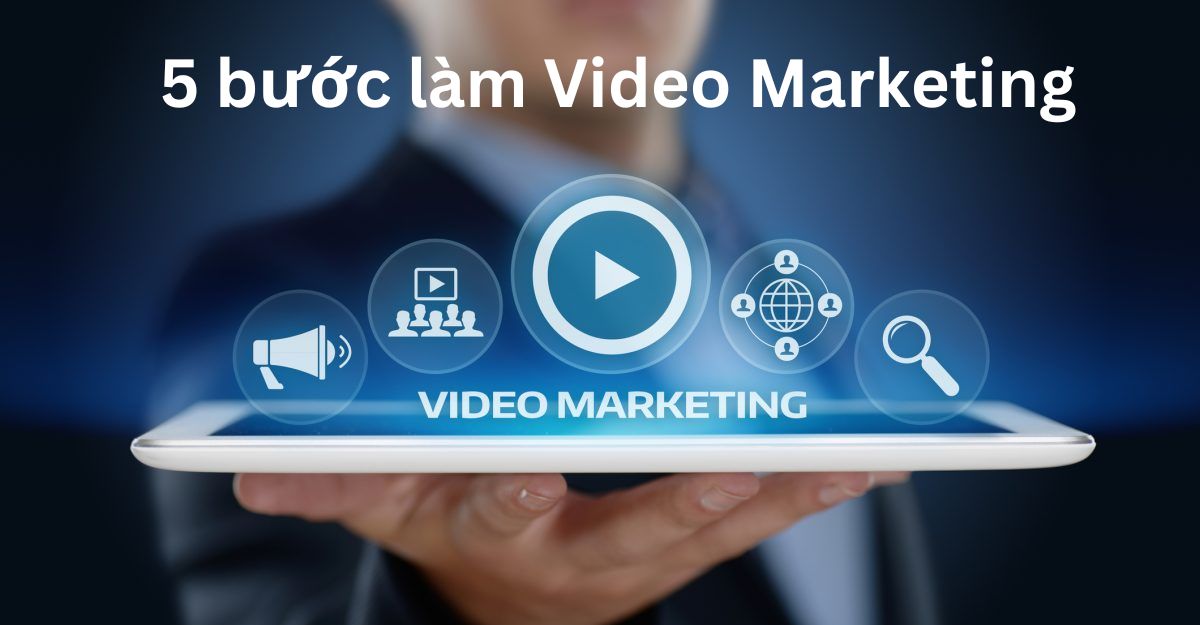 5 bước làm Video Marketing