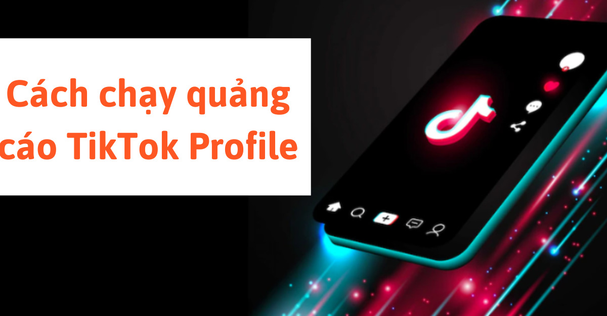 Cách chạy quảng cáo TikTok Profile
