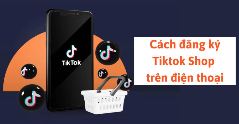 Cách đăng ký Tiktok Shop trên điện thoại