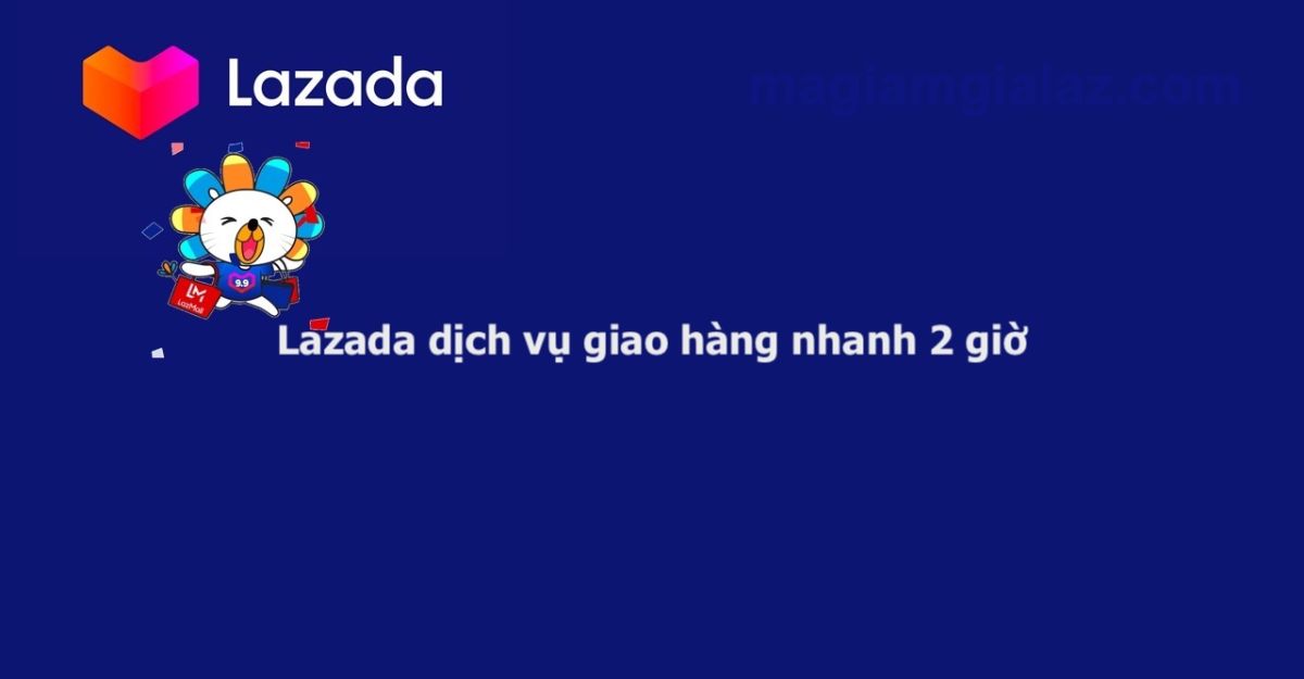 Cách sử dụng dịch vụ giao hàng 2h Lazada