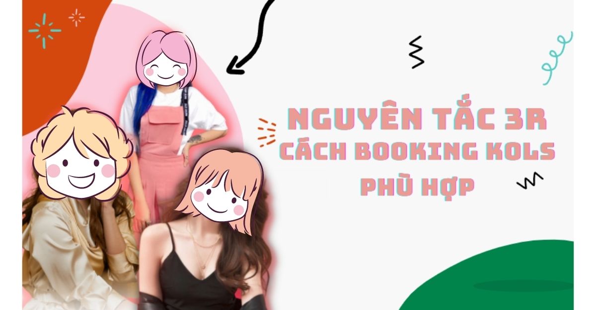 Chiến lược lựa chọn KOL marketing phù hợp với mục tiêu truyền thông theo nguyên tắc 3R