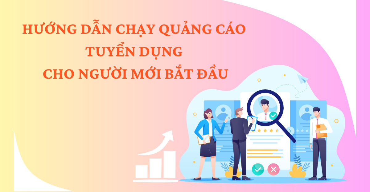 Hướng dẫn chạy quảng cáo tuyển dụng cho người mới bắt đầu
