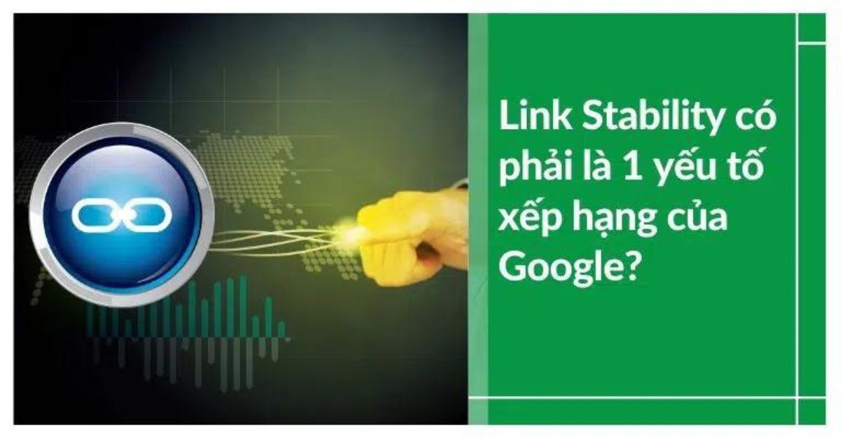 Link Stability là yếu tố xếp hạng quan trọng của Google
