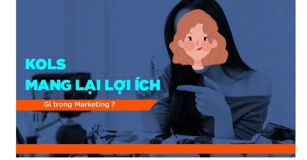 Lợi ích của KOLs trong marketing là gì