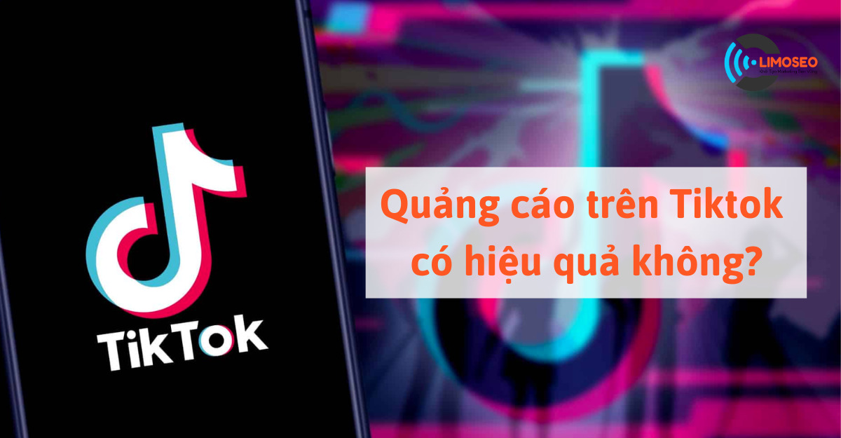 Quảng cáo trên tiktok có hiệu quả không