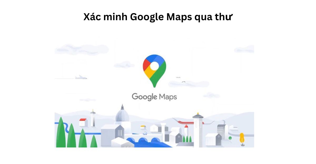 Tại sao bạn cần xác minh Google Maps?
