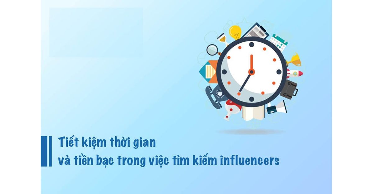 Tiết kiệm thời gian và nguồn lực trong việc tìm kiếm Influencer