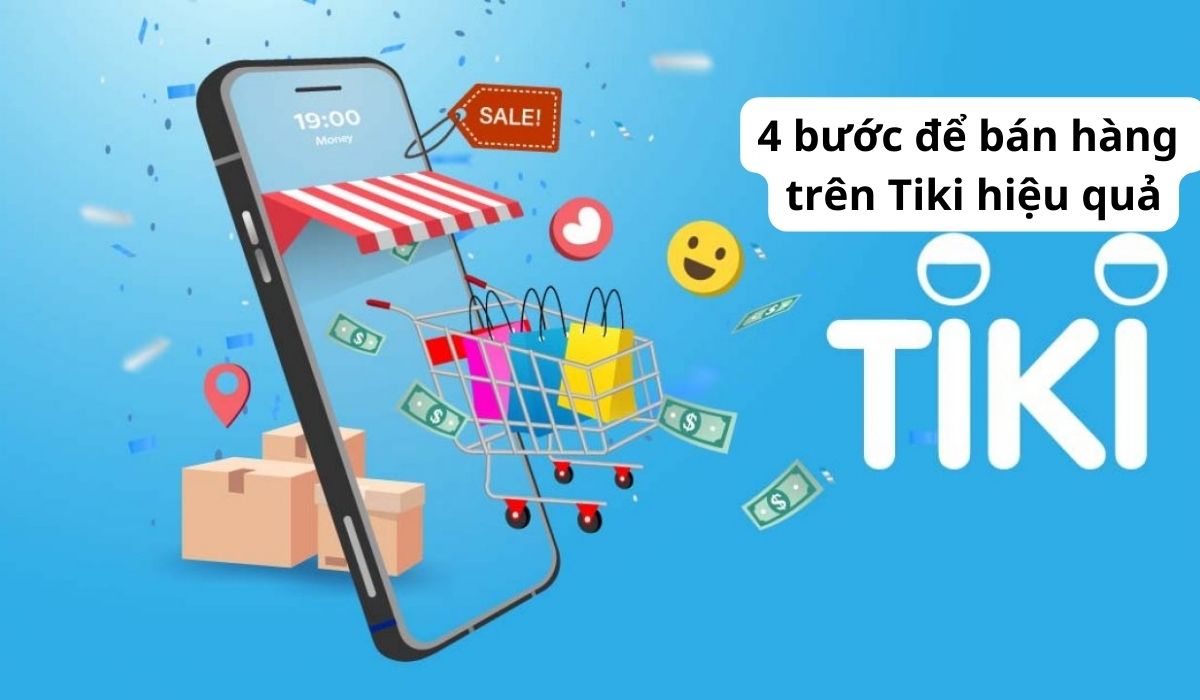 4 bước bán hàng trên Tiki hiệu quả