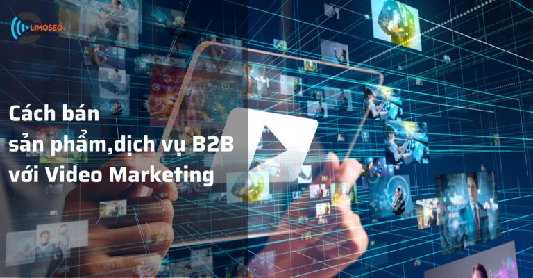 Cách bán sản phẩm và dịch vụ B2B với Video Marketing
