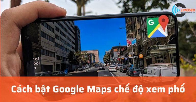 Cách bật Google Maps chế độ xem phố