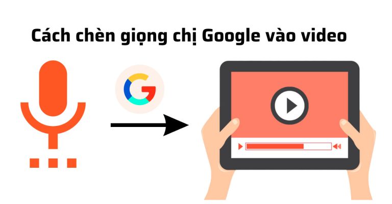 Cách chèn giọng chị Google vào video
