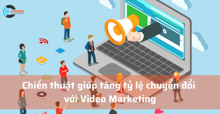 Chiến thuật giúp tăng tỷ lệ chuyển đổi với Video Marketing
