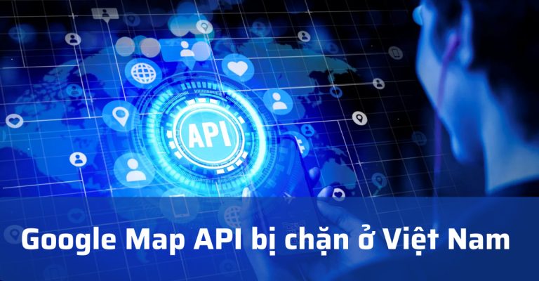 Google Map API bị chặn ở Việt Nam