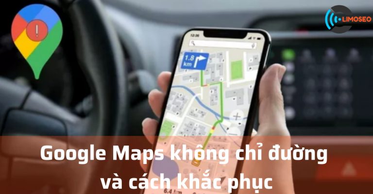 Google Maps không chỉ đường và cách khắc phục