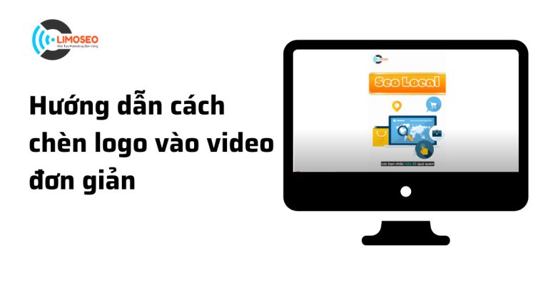 Hướng dẫn cách chèn logo vào video đơn giản