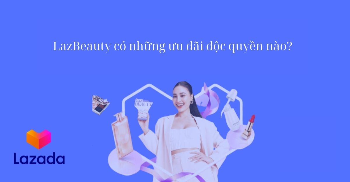 LazBeauty có những ưu đãi độc quyền nào