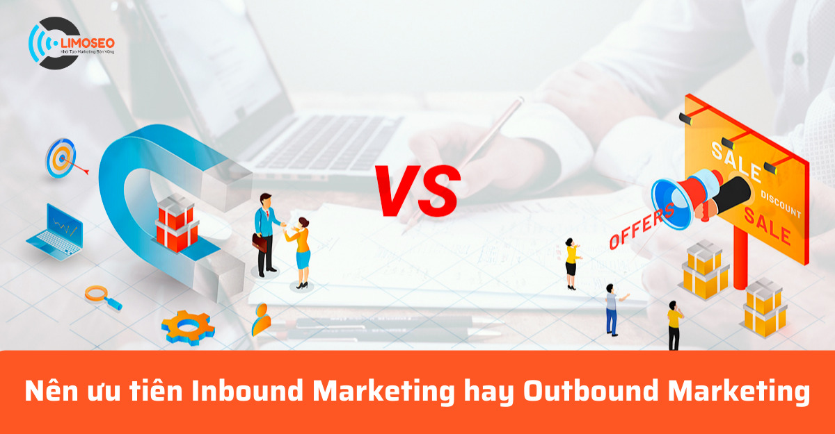 Nên ưu tiên inbound marketing hay outbound marketing