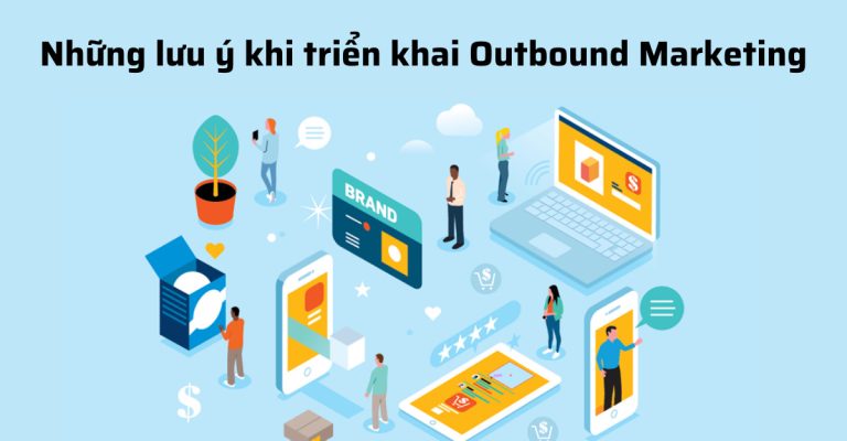Những lưu ý khi triển khai outbound marketing