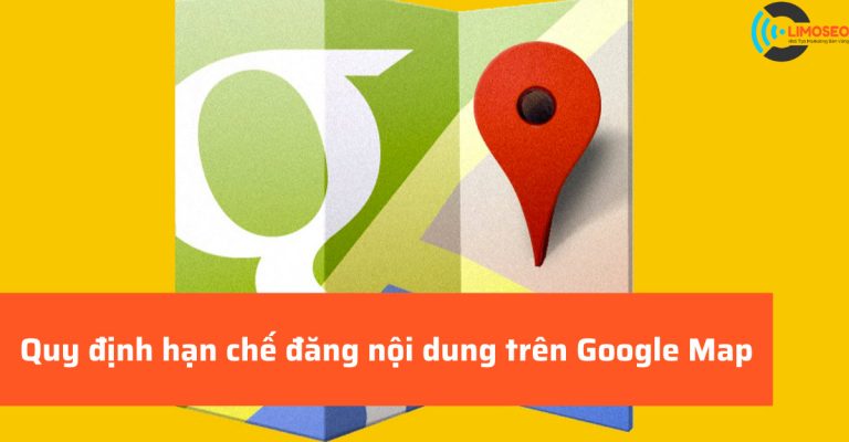 Quy định hạn chế đăng nội dung trên Google Map