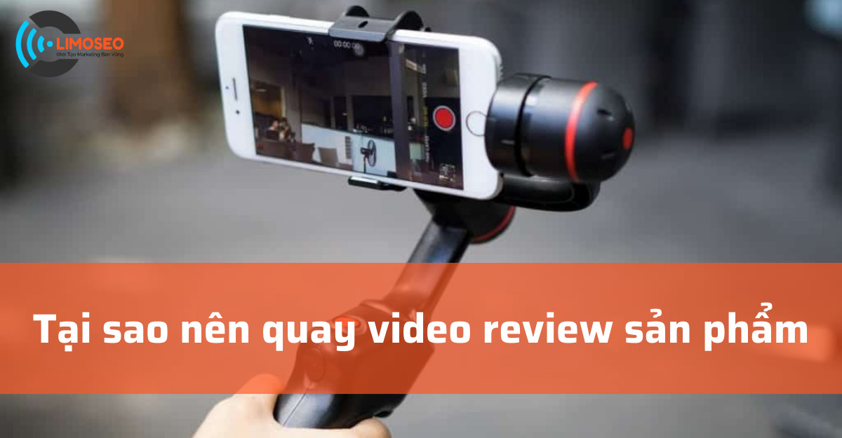 Tại sao nên quay video review sản phẩm