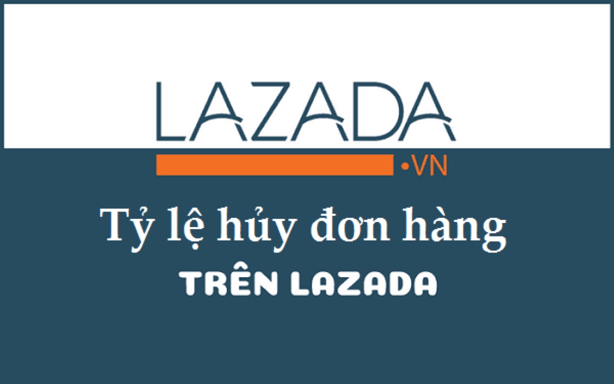 Tìm hiểu về tỷ lệ hủy đơn Lazada
