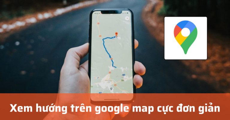 Xem hướng trên google map cực đơn giản